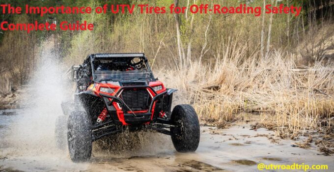 The Importance of UTV Tires for Off-Roading Safety Complete Guide