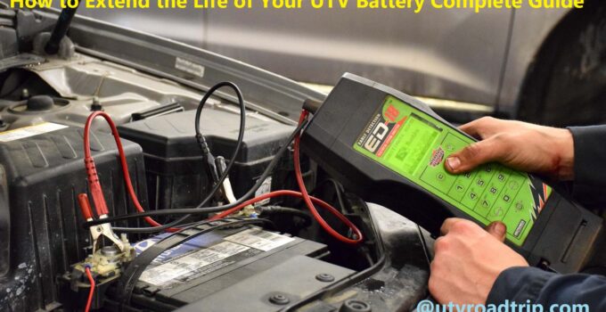 How to Extend the Life of Your UTV Battery Complete Guide